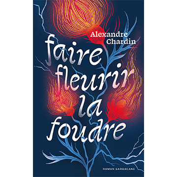 alexandre-chardin-faire-fleurir-la-foudre
