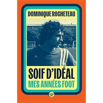 dominique-rocheteau-soif-d'idéal